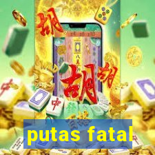putas fatal